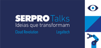 Novas edições do Serpro Talks discutem LegalTech e Cloud Revolution