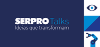 Serpro Talks discute Transformação Digital
