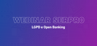 Webinar Serpro debate os impactos da LGPD no open banking