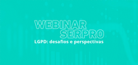 Serpro promove webinar para debater desafios da LGPD