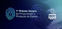 Inscrições para o 1º Prêmio Serpro de Privacidade e Proteção de Dados são prorrogadas