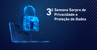 Participe da 3ª Semana Serpro de Privacidade e Proteção de Dados