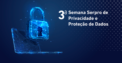 Participe da 3ª Semana Serpro de Privacidade e Proteção de Dados